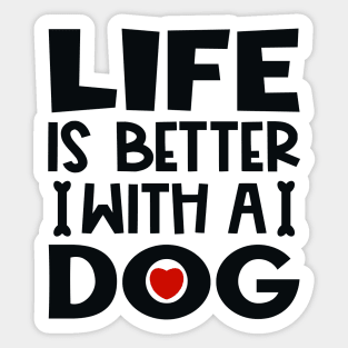 Life is better with a dog Sticker